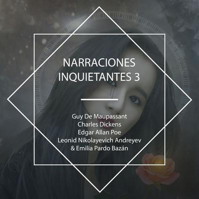 Narraciones inquietantes 3 - Guy de Maupassant,Charles Dickens,Edgar Allan Poe,Leonid Nikolayevich Andreyev,Emilia Pardo Bazán, Audio, 4067248816837
