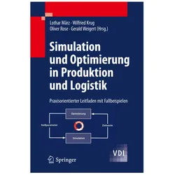 Simulation und Optimierung in Produktion und Logistik, Fachbücher von Lothar März, Wilfried Krug, Gerald Weigert, Oliver Rose