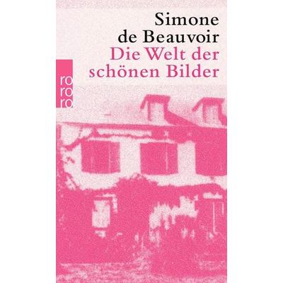 Die Welt der schönen Bilder, Taschenbuch von Simone de Beauvoir, Rowohlt Taschenbuch, 978-3-499-11433-5