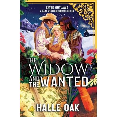 The Widow and the Wanted, Taschenbuch von Halle Oak, Songbird Books, LLC