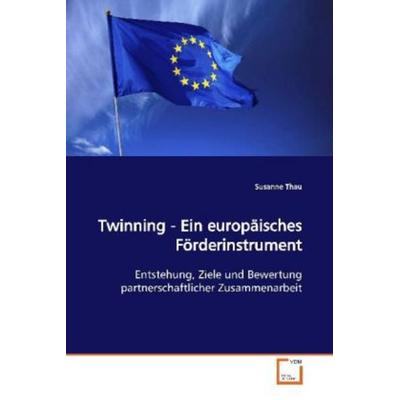 Thau, S: Twinning - Ein europäisches Förderinstrument, Taschenbuch von Susanne Thau, VDM, 978-3-639-14957-9