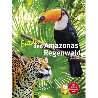 Entdecke den Amazonas-Regenwald, Gebundene Ausgabe von Lothar Staeck, Natur Und Tier, 978-3-86659-254-4