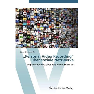'Personal Video Recording' über soziale Netzwerke, Taschenbuch von Lukas Gramatowski, AV Akademikerverlag, 978-3-639-38799-5