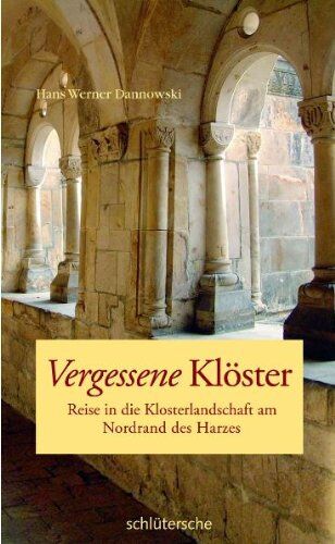 Dannowski, Hans W - Vergessene Klöster: Reise in die Klosterlandschaft am Nordrand des Harzes - Preis vom 13.10.2026 19:28:25 h