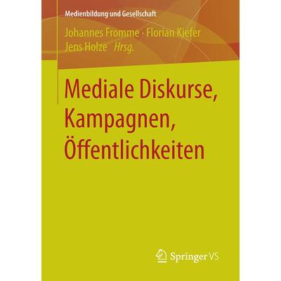 Mediale Diskurse, Kampagnen, Öffentlichkeiten, Taschenbuch von , Springer Fachmedien Wiesbaden GmbH, 978-3-658-10525-9
