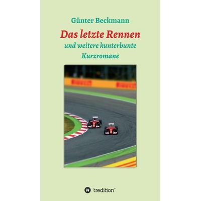 Das letzte Rennen, Gebundene Ausgabe von Günter Beckmann, Tredition, 978-3-7497-0839-0