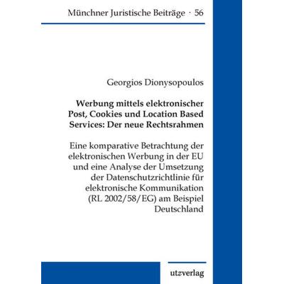 Werbung mittels elektronischer Post, Cookies und Location Based Services: Der neue Rechtsrahmen, Taschenbuch von Georgios Dionysopoulos, Utzverlag