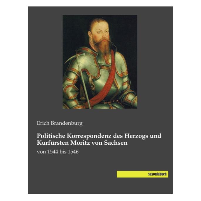 Saxoniabuch.De Politische Korrespondenz des Herzogs und Kurfürsten Moritz von Sachsen (Deutsch, Softcover, Erich Brandenburg) (55543182)