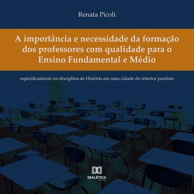 A importância e necessidade da formação dos professores com qualidade para o Ensino Fundamental e Médio - Renata Picoli, Audio, 9786525257235