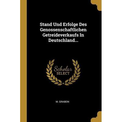 Stand Und Erfolge Des Genossenschaftlichen Getreideverkaufs In Deutschland..., Taschenbuch von M. Grabein, Creative Media Partners, LLC,