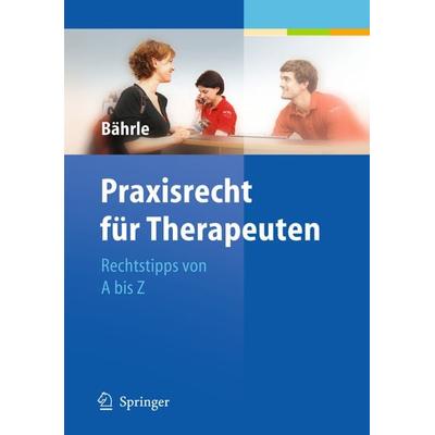 Praxisrecht für Therapeuten, Taschenbuch von Ralph Jürgen Bährle, Springer Berlin, 978-3-642-11654-4