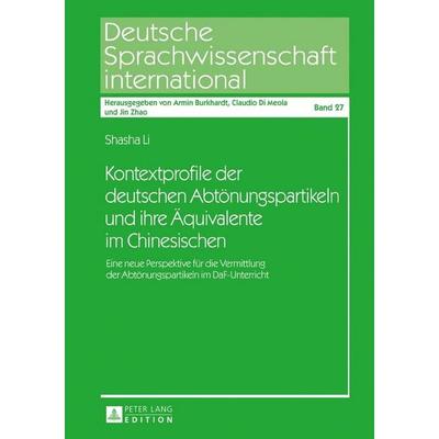 Kontextprofile der deutschen Abtönungspartikeln und ihre Äquivalente im Chinesischen, Gebundene Ausgabe von Shasha Li, Peter Lang GmbH,
