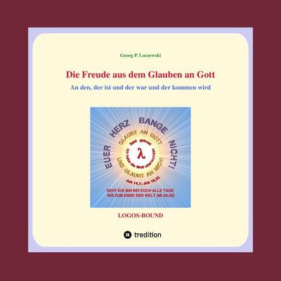 Die Freude aus dem Glauben an Gott, Taschenbuch von Georg P. Loczewski, Tredition, 978-3-347-35857-7