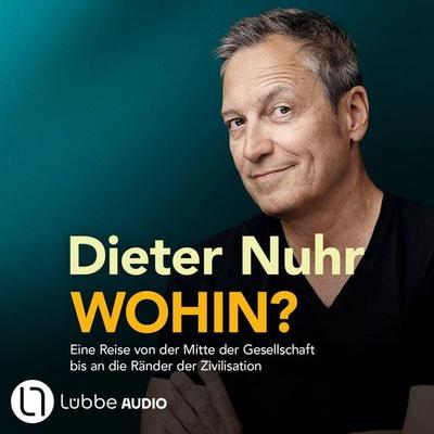 Wohin? - Eine Reise von der Mitte der Gesellschaft bis an die Ränder der Zivilisation - Dieter Nuhr, Audio, 9783754018309