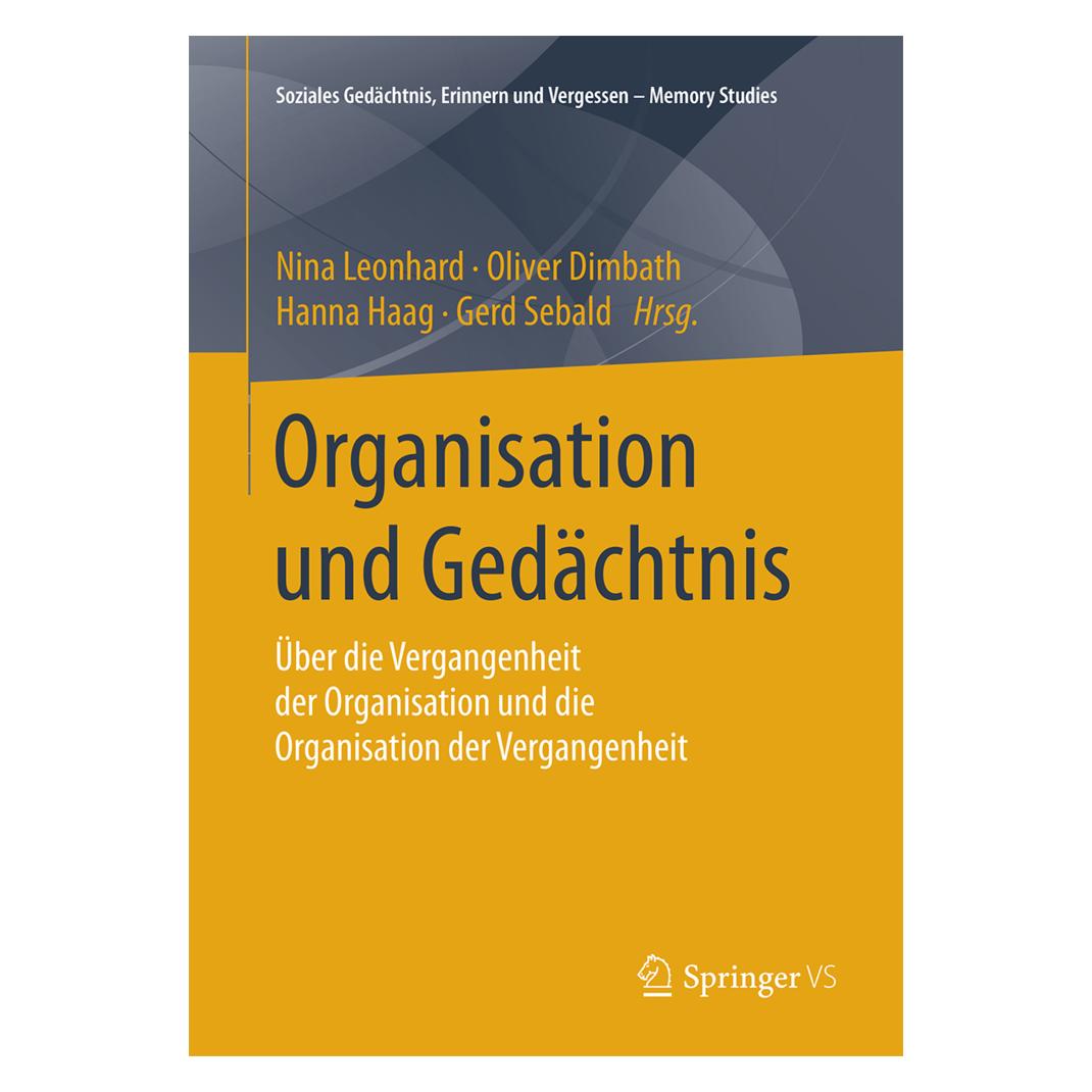 Springer Organisation und Gedächtnis (Deutsch, Softcover, Gerd Sebald, Hanna Haag, Nina Leonhard, Oliver Dimbath) (55610698)