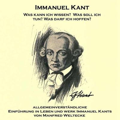 Immanuel Kant - Manfred Weltecke,Immanuel Kant, Audio, 4057664329806