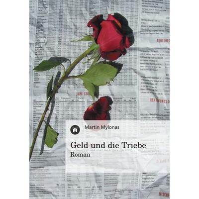 Geld und die Triebe, Taschenbuch von Martin Mylonas, Tredition, 978-3-8491-1690-3