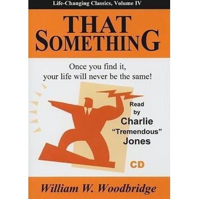 That Something: Once You Find It, Your Life Will Never Be the Same! - William W. Woodbridge, CD, 9781933715353