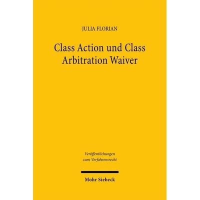 Class Action und Class Arbitration Waiver, Taschenbuch von Julia Florian, Mohr Siebeck, 978-3-16-163320-1