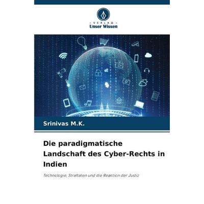 Die paradigmatische Landschaft des Cyber-Rechts in Indien, Taschenbuch von Srinivas M. K., Verlag Unser Wissen, 978-620-9-20091-5