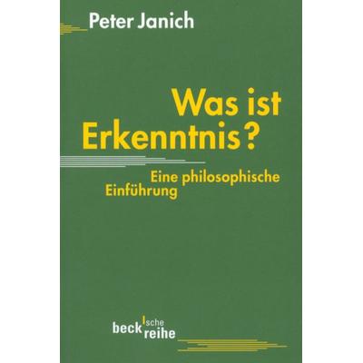 Was ist Erkenntnis, Taschenbuch von Peter Janich, C.H. Beck, 978-3-406-45916-0