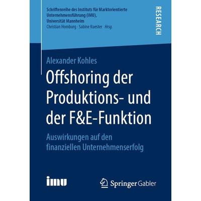 Offshoring der Produktions- und der F&E-Funktion, Taschenbuch von Alexander Kohles, Springer Fachmedien Wiesbaden GmbH, 978-3-658-25979-2