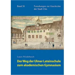 Der Weg der Ulmer Lateinschule zum akademischen Gymnasium, Fachbücher von Laura Wiedebusch