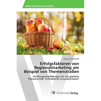 Erfolgsfaktoren von Regionalmarketing am Beispiel von Themenstraßen, Taschenbuch von Corina Schweikardt, AV Akademikerverlag, 978-3-639-62601-8