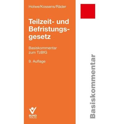 Teilzeit- und Befristungsgesetz, Taschenbuch von Joachim Holwe,Michael Kossens,Evelyn Räder, Bund Verlag, 978-3-7663-7484-4