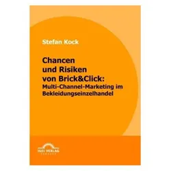 Chancen und Risiken von Brick&Click: Multi-Channel-Marketing im Bekleidungseinzelhandel, Fachbücher von Stefan Kock