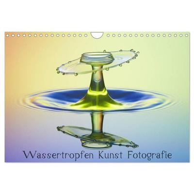 Wassertropfen Kunst Fotografie (Wandkalender 2027 DIN A4 quer), CALVENDO Monatskalender