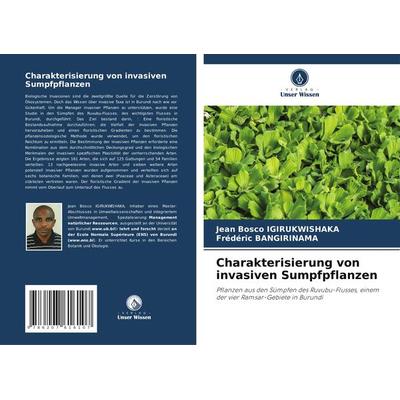 Charakterisierung von invasiven Sumpfpflanzen, Taschenbuch von Jean Bosco Igirukwishaka,Frédéric Bangirinama, Verlag Unser Wissen, 978-620-7-61610-7