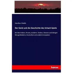Der Geist und die Geschichte des Schach-Spiels, Fachbücher von Günther Wahls