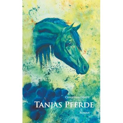 Tanjas Pferde, Taschenbuch von Christina Götte, BoD – Books on Demand, 978-3-7347-4668-0
