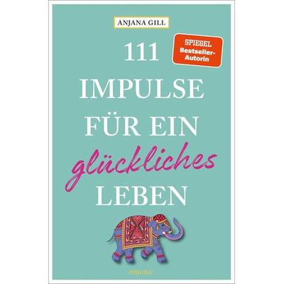 111 Impulse für ein glückliches Leben, Taschenbuch von Gill Anjana, Emons Verlag, 978-3-7408-2565-2