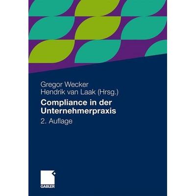 Compliance in der Unternehmerpraxis, Taschenbuch von Gregor Wecker,Hendrik van Laak, Betriebswirtschaftlicher Verlag Gabler, 978-3-8349-1660-0