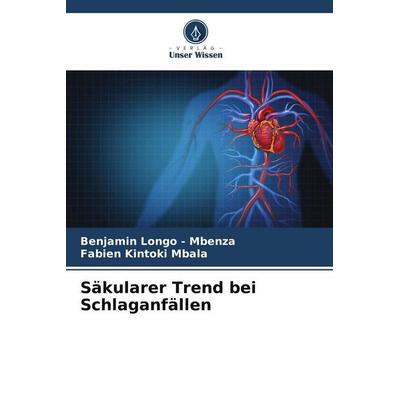 Säkularer Trend bei Schlaganfällen, Taschenbuch von Benjamin Longo-Mbenza,Fabien Kintoki Mbala, Verlag Unser Wissen, 978-620-5-76839-6