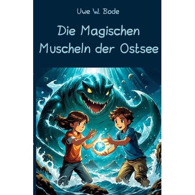 Die Magischen Muscheln der Ostsee, Taschenbuch von Uwe W. Bode, Epubli, 978-3-7598-0850-9