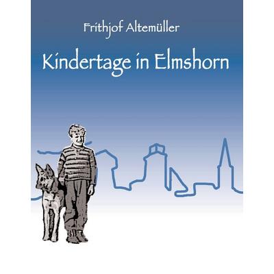 Kindertage in Elmshorn, Gebundene Ausgabe von Frithjof Altemüller, BoD – Books on Demand, 978-3-7322-8377-4