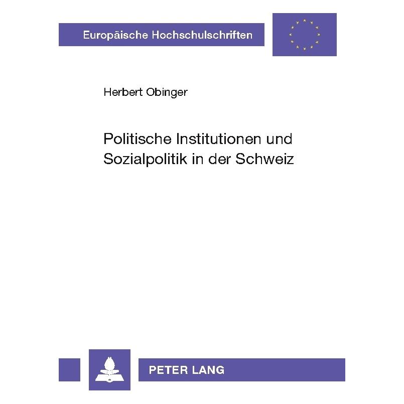 Peter Lang Politische Institutionen und Sozialpolitik in der Schweiz (Deutsch, Softcover, Herbert Obinger) (56035440)