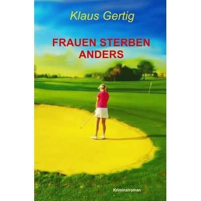 Frauen sterben anders, Taschenbuch von Klaus Gertig, Epubli, 978-3-565-74416-9
