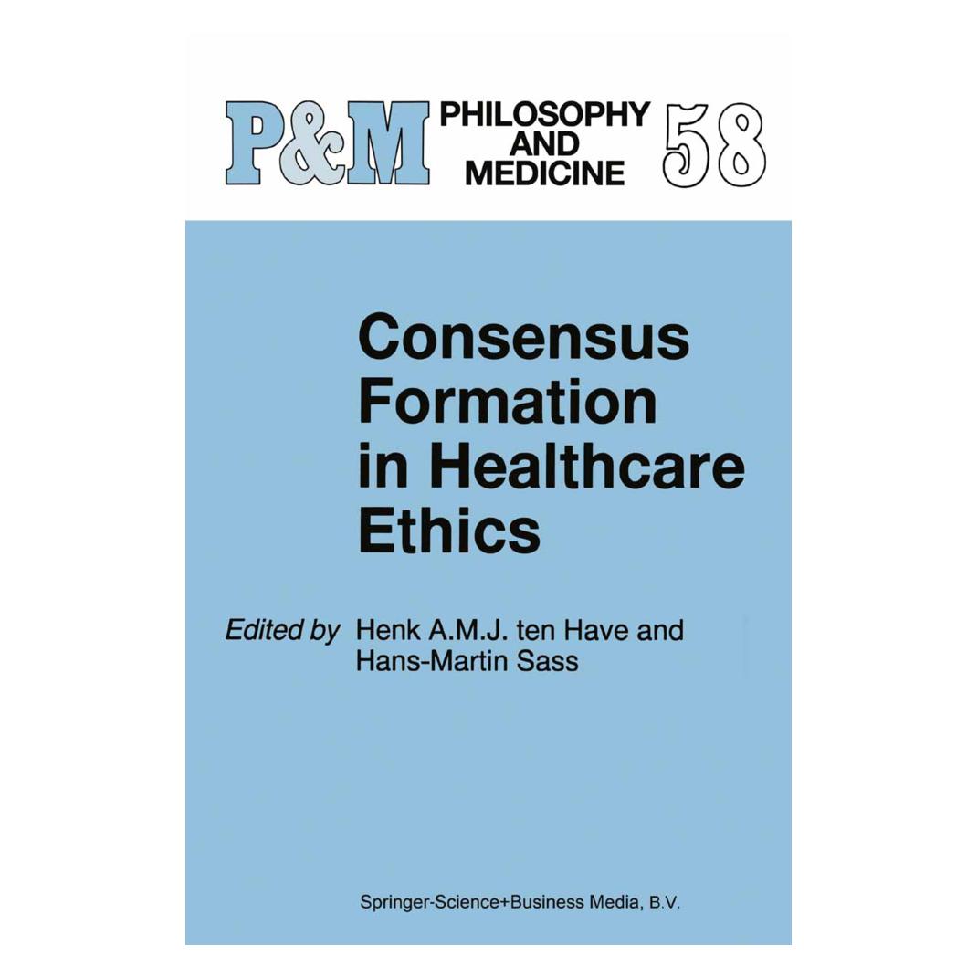 Springer Consensus Formation in Healthcare Ethics (Englisch, Softcover, Hans-Martin Sass, Henk A. ten Have) (55379975)