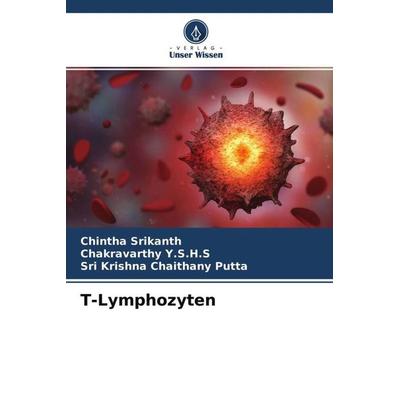 T-Lymphozyten, Taschenbuch von Chintha Srikanth,Chakravarthy Y. S. H. S.,Sri Krishna Chaithany Putta, Verlag Unser Wissen, 978-620-4-64490-5