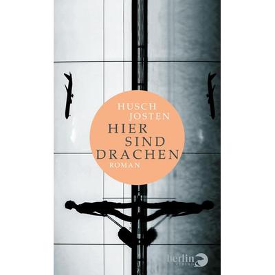 Hier sind Drachen, Gebundene Ausgabe von Husch Josten, Berlin Verlag, 978-3-8270-1348-4