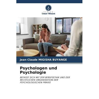 Psychologen und Psychologie, Taschenbuch von Jean Claude Migisha Buyange, Verlag Unser Wissen, 978-620-6-45411-3