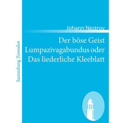 Der böse Geist Lumpazivagabundus oder Das liederliche Kleeblatt, Taschenbuch von Johann Nestroy, Contumax, 978-3-8430-5921-3