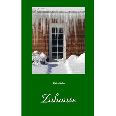 ZUHAUSE, Taschenbuch von Ulrike Meier, BoD – Books on Demand, 978-3-8391-2300-3