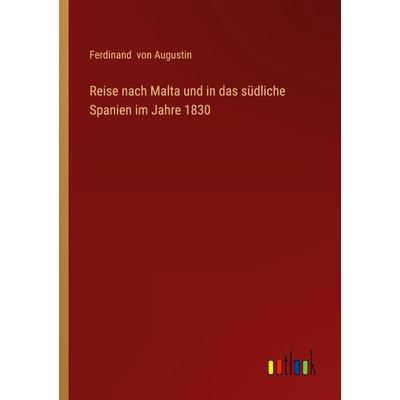 Reise nach Malta und in das südliche Spanien im Jahre 1830, Taschenbuch von Ferdinand Augustin, Outlook, 978-3-368-41104-6