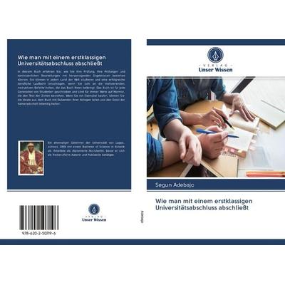 Wie man mit einem erstklassigen Universitätsabschluss abschließt, Taschenbuch von Segun Adebajo, Verlag Unser Wissen, 978-620-2-50719-6