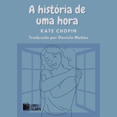 A história de uma hora - Kate Chopin, Audio, 9786585950077